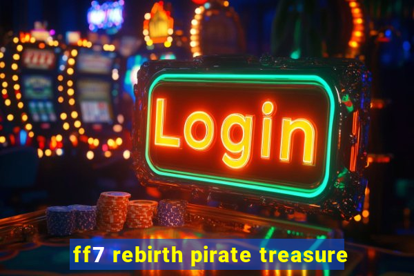 ff7 rebirth pirate treasure